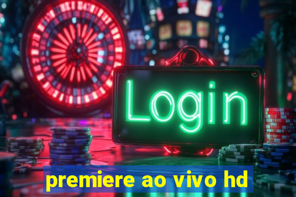 premiere ao vivo hd